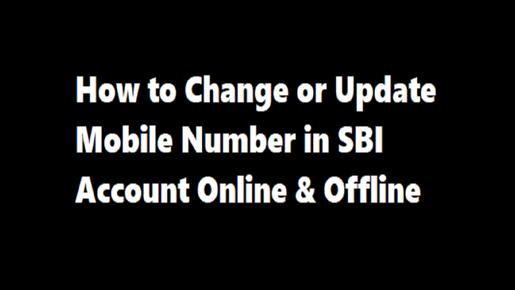 SBI Mobile Number Change Form, How to Change or Update Mobile Number in SBI Account Online & Offline