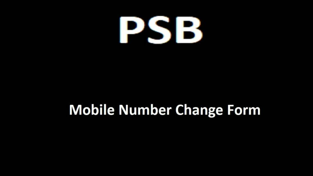 PSB Bank Mobile Number Change, Change Of Mobile Number In PSB Online & Offline, PSB Mobile Number Change Form 2025