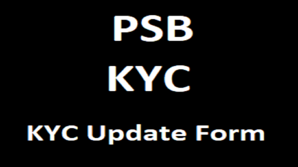 PSB KYC Update Form, PSB eKYC Form, PSB Re KYC Update Form, PSB Video KYC 2025 Details,